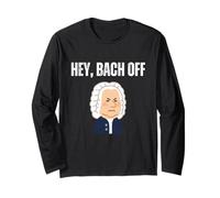 Hey Bach Off Funny Classical Music Pun Baroque Composer Long Sleeve T-Shirt