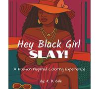 Hey Black Girl, Slay!: A Fashion Inspired Coloring Experience (Hey Black Girl! A Collection of Coloring Books for Black Women)