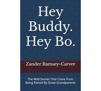 Hey Buddy. Hey Bo.: The Wild Stories That Come From Being Raised By Great-Grandparents