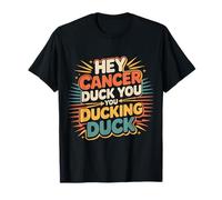 Hey Cancer Duck You You Ducking Duck Survivor Fight - T-Shirt