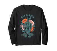 Hey Cancer I Don't Have Enough M ddle Fingers for You Adult Long Sleeve T-Shirt