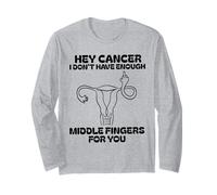 Hey cancer I Don't Have Enough Middle Fingers for you Long Sleeve T-Shirt