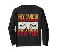 Hey Cancer I Don't Have Enough Middle Fingers for You Long Sleeve T-Shirt