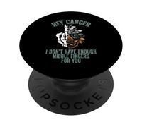 Hey cancer I Don't Have Enough Middle Fingers for you PopSockets Adhesive PopGrip