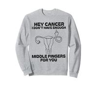 Hey cancer I Don't Have Enough Middle Fingers for you Sweatshirt