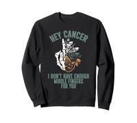 Hey cancer I Don't Have Enough Middle Fingers for you Sweatshirt