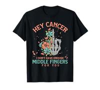 Hey Cancer I Don't Have Enough Middle Fingers for You T-Shirt
