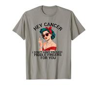 Hey cancer I Don't Have Enough Middle Fingers for you T-Shirt