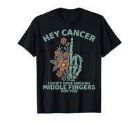 Hey Cancer I Don't Have Enough Middle Fingers For You T-Shirt