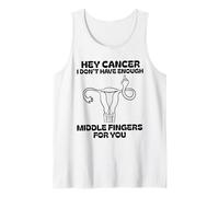 Hey cancer I Don't Have Enough Middle Fingers for you Tank Top