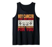 Hey Cancer I Don't Have Enough Middle Fingers for You Tank Top