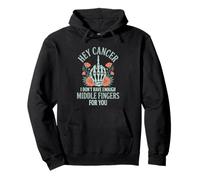 Hey Cancer I Don't Have Enough Middle Fingers For You Women Pullover Hoodie