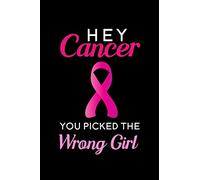 Hey Cancer You Picked the Wrong Girl: Blank Lined Journal Notebook, 6" x 9", Breast Cancer journal, Breast Cancer notebook, Ruled, Writing Book, ... Breast Cancer Patients, Breast Cancer Gifts