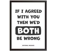 Hey Chimp Sarcastic Funny Wall Art for Home or Office - If I agree with you then we'd both be wrong - Quirky and Humorous Picture Quote as Wall Art Decor - A2 Black Frame - 420 x 594mm