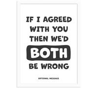 Hey Chimp Sarcastic Funny Wall Art for Home or Office - If I agree with you then we'd both be wrong - Quirky and Humorous Picture Quote as Wall Art Decor - A4 White Frame - 210 x 297mm