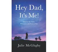 Hey Dad, It's Me!: Discover the Father Who Loves and Protects You