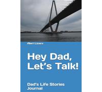 Hey Dad, Let’s Talk!: Dad’s Life Stories Journal