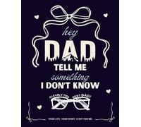 Hey Dad Tell Me Something I Dont Know (Please Tell Me Your Story Books)