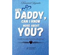 Hey Daddy, Can I Know More About You?: A Father’s Guided Journal to Share His Life Story, Cherished Memories, and the Wisdom He Wants His Family to Remember.