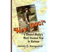 "Hey, Doc!": A Combat Medic’s Most Unusual Year in Vietnam