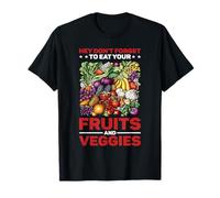 Hey Don't Forget To Eat Your Fruits And Veggies T-Shirt