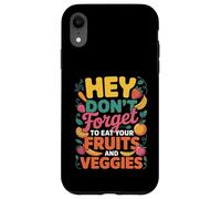 Hey Don't Forget to Eat Your Fruits & Veggies Healthy Living Case for iPhone XR