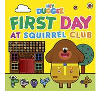 Hey Duggee: First Day at Squirrel Club: (Hey Duggee)