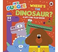 Hey Duggee : Where's the Dinosaur? Board book Book Hey Duggee Multicolor
