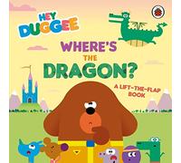 Hey Duggee: Where's the Dragon?: A Lift-the-Flap Book (Hey Duggee)