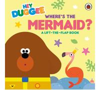 Hey Duggee: Where's the Mermaid? : A Lift-the-Flap Book