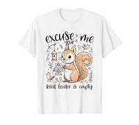 Hey Excuse Me But The Bird Feeder Is Empty Funny Squirrel T-Shirt