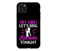 Hey Girl Let’s Sing Karaoke Tonight Case for iPhone 11 Pro Max