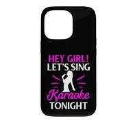 Hey Girl Let’s Sing Karaoke Tonight Case for iPhone 13 Pro