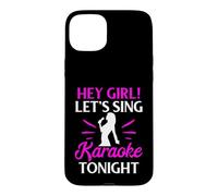 Hey Girl Let’s Sing Karaoke Tonight Case for iPhone 15 Plus