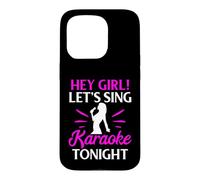 Hey Girl Let’s Sing Karaoke Tonight Case for iPhone 15 Pro