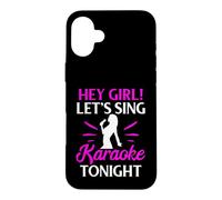 Hey Girl Let’s Sing Karaoke Tonight Case for iPhone 16 Plus
