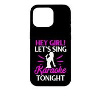 Hey Girl Let’s Sing Karaoke Tonight Case for iPhone 16 Pro