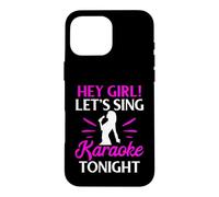 Hey Girl Let’s Sing Karaoke Tonight Case for iPhone 16 Pro Max