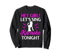 Hey Girl Let’s Sing Karaoke Tonight Sweatshirt