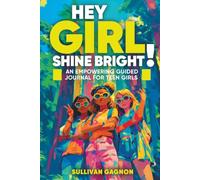 Hey Girl, Shine Bright!: An Empowering Guided Journal for Teen Girls