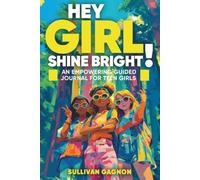 Hey Girl, Shine Bright!: An Empowering Guided Journal for Teen Girls