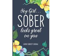 Hey Girl Sober Looks Great on You: Guided Sobriety Journal, Self Help 4-Month Tracker for Alcoholism, Drug Addiction Recovery and Living Sober