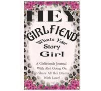 HEY GIRlFRIEND Whats Your Story Girl: A Journal For The Girlfriend With A Story And The Attitude To Match | A No-Filter Notebook With Story Board Pages | For The Girl Whose Life Stays Doing The Most