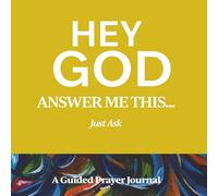 HEY GOD, ANSWER ME THIS...: Just Ask
