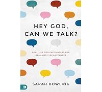 Hey God, Can We Talk?: Real-Life God Encounters for Real-Life Circumstances