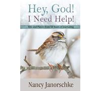 Hey, God! I Need Help!: Bits and Pieces from 50 Years of Journaling