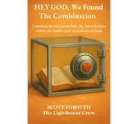 HEY GOD, We Found The Combination: Unlocking the facts about Hell, Sin, Satan and more, within the world’s most misunderstood book
