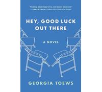 HEY, GOOD LUCK OUT THERE: A NOVEL