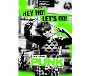 Hey Ho, Let's Go!: - 50 Jahre Punk in Hannover
