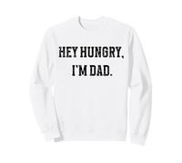 Hey Hungry, I'm Dad Father's Day Funny Sweatshirt